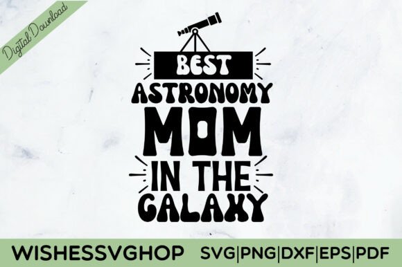 Best Astronomy Mom in the Galaxy SVG PNG Review for Real Projects