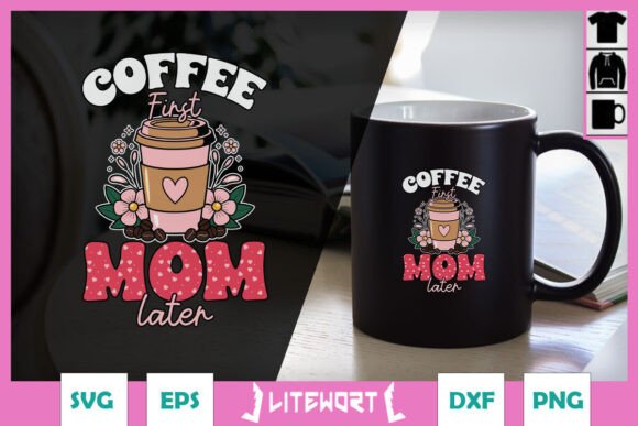 Coffee First Mom Later Coffee Love SVG: A Versatile Graphic for Crafts and Branding
