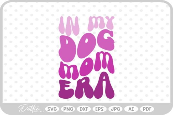 Dog Mom in My Era SVG PNG DXF Graphics for Crafts