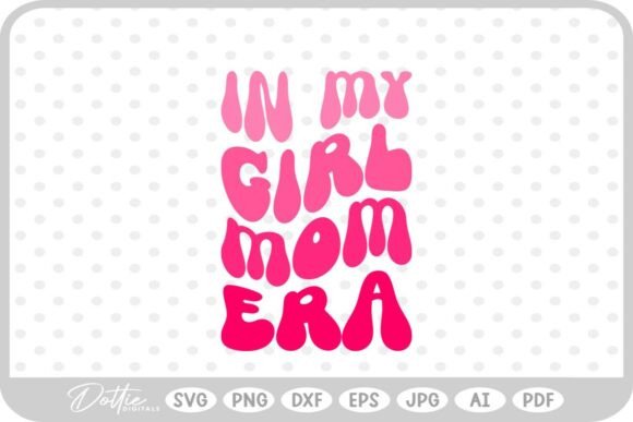 Girl Mom in My Era SVG PNG DXF – A Versatile Graphic for Handmade Creations
