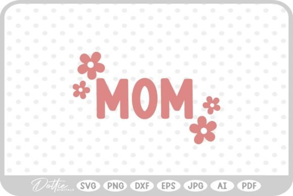 Mom Cute Flowers Family SVG PNG DXF Graphics and Crafts Review