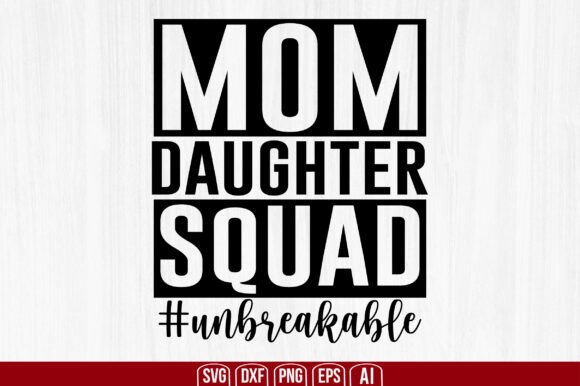 Mom Daughter Squad Unbreakable Svg Graphics and Crafts