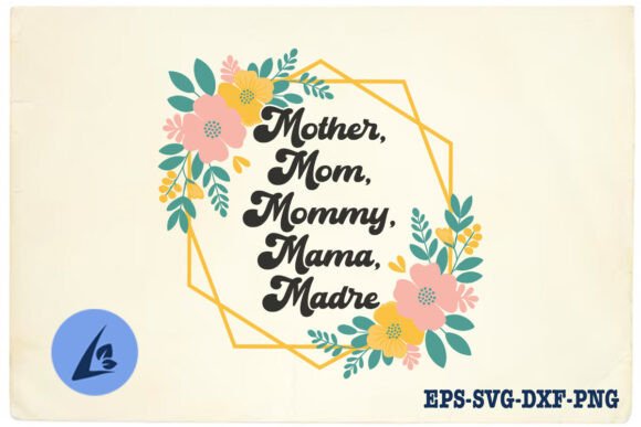Mother Mom Mommy Mama Floral SVG: A Versatile Graphic Design Asset for Creative Publishing