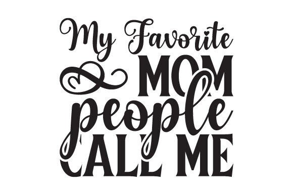 My Favorite Mom People Call Me SVG Crafts for Design Projects