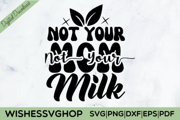 Not Your Mom Not Your Milk SVG PNG Graphics and Crafts