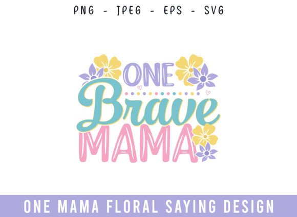 One Brave Mama Floral Saying Design: A Versatile Graphic for Crafts and Merch