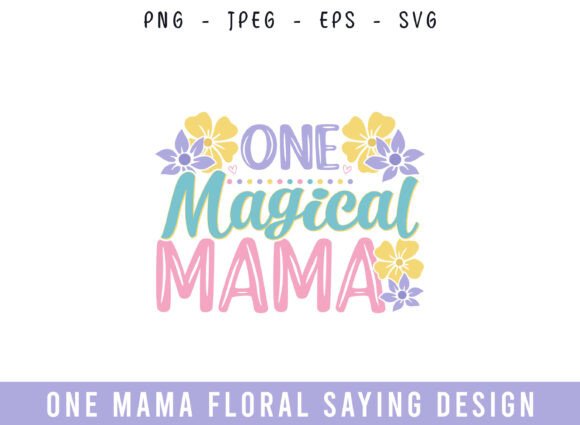 One Magical Mama Floral Saying Design: A Versatile Graphic for Crafts and Graphics