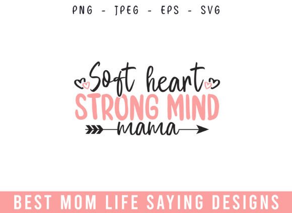 Soft Heart Strong Mind Mom Life Designs: A Versatile Graphic for Crafts and Graphics